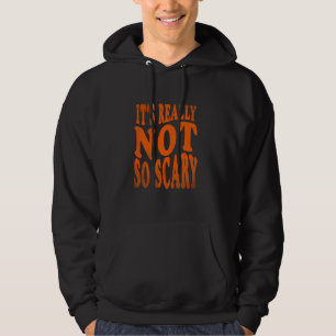 IT'S REALLY NOT SO SCARY Halloween Funny Tee, Men Hoodie