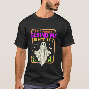 It's Right Behind Me Isn't It Funny Ghost Hallowee T-Shirt