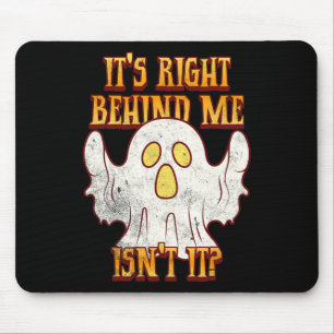 It's Right Behind Me Isnt It Funny Halloween Ghost Mouse Mat