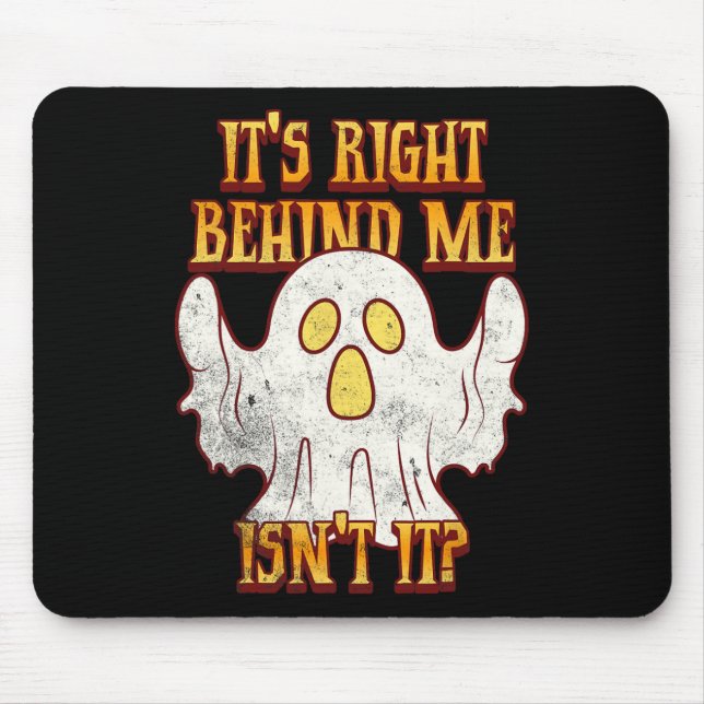 It's Right Behind Me Isnt It Funny Halloween Ghost Mouse Mat (Front)