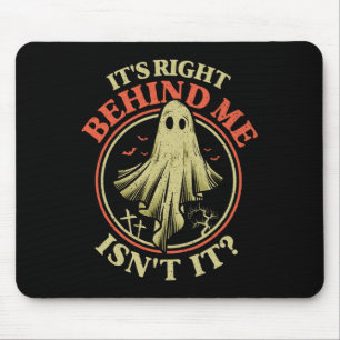 It's Right Behind Me Isnt It Funny Halloween Ghost Mouse Mat