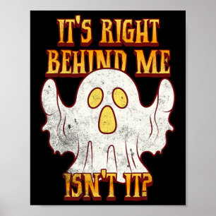 It's Right Behind Me Isnt It Funny Halloween Ghost Poster