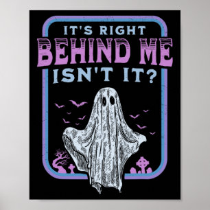 It's Right Behind Me Isnt It Paranormal Ghost Hunt Poster