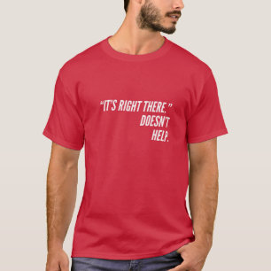 It's Right There T-Shirt