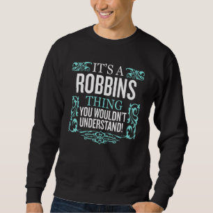 It's Robbins Thing You Wouldn't Understand Funny M Sweatshirt