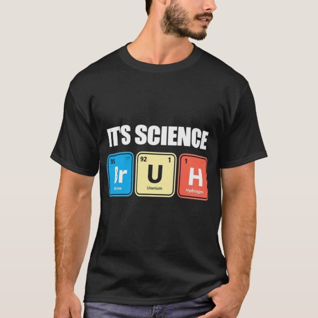 It's Science Bruh - Funny Chemistry Periodic Table T-Shirt (Front)