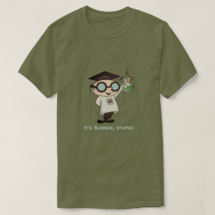 It's Science, stupid! T-Shirt