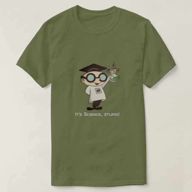It's Science, stupid! T-Shirt (Design Front)