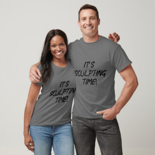 It's Sculpting Time! T-Shirt