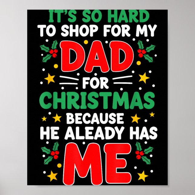 It's So Hard To Shop For My Dad Christmas Because  Poster (Front)