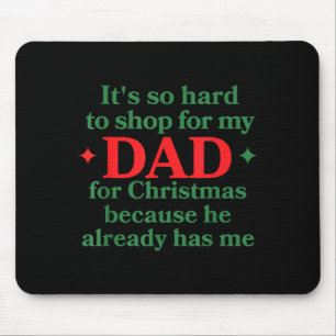 It's So Hard To Shop For My Dad For Christmas Beca Mouse Mat