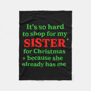It's So Hard To Shop For My Sister For Christmas F Fleece Blanket