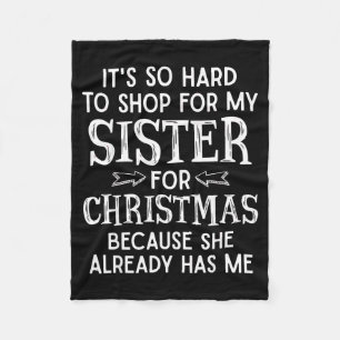 It's So Hard To Shop For My Sister For Christmas  Fleece Blanket
