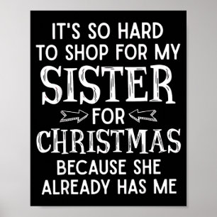 It's So Hard To Shop For My Sister For Christmas  Poster