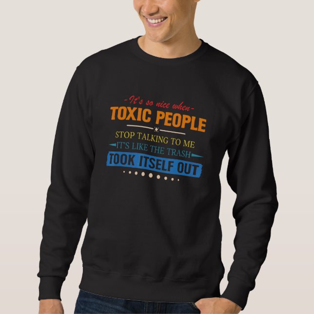 It's So Nice When Toxic People Stop Talking To Me  Sweatshirt (Front)