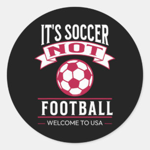 It's Soccer It's Not Footll Welcome To Usa Soccer Classic Round Sticker