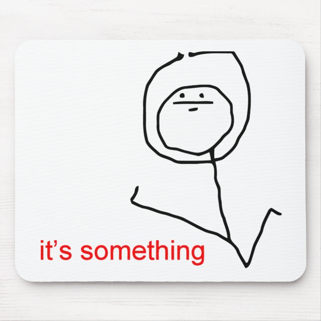It's something - meme mouse mat (Front)