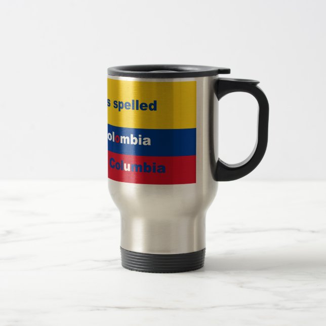 It's spelled Colombia not Columbia Travel Mug (Right)
