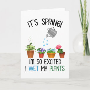 It's Spring! I'm So Excited I Wet My Plants Card