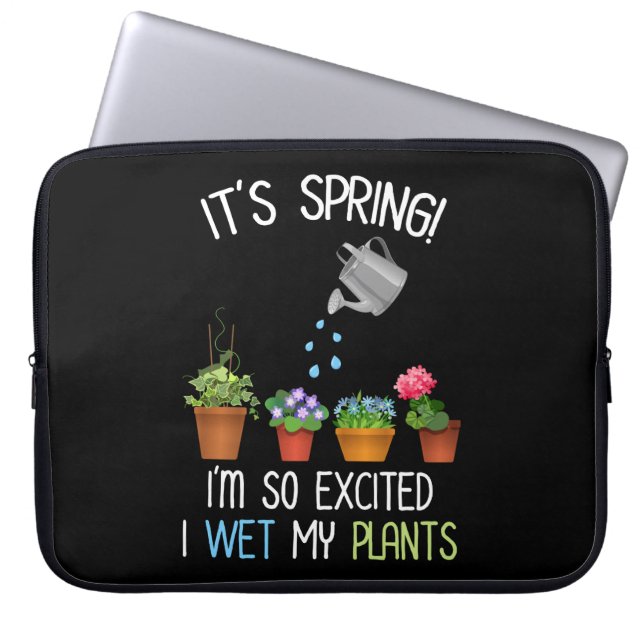 It's Spring! I'm So Excited I Wet My Plants Laptop Sleeve (Front)