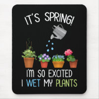 It's Spring! I'm So Excited I Wet My Plants