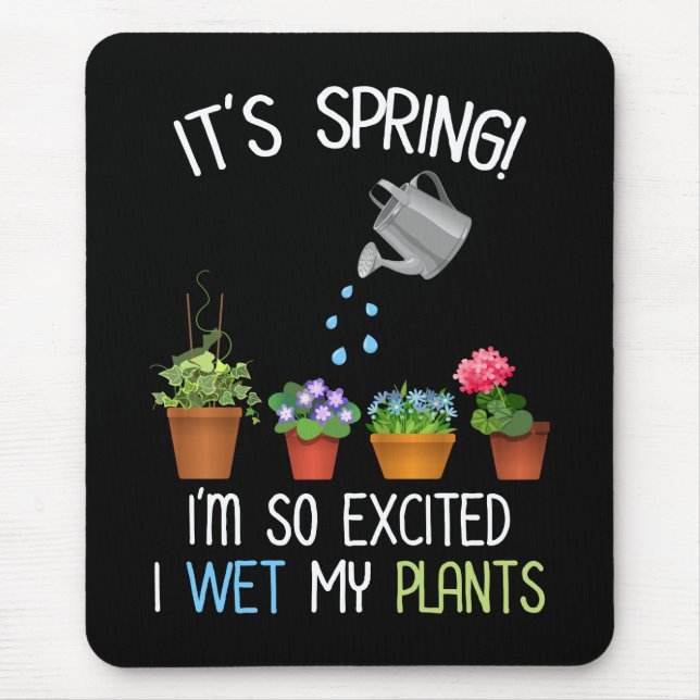 It's Spring! I'm So Excited I Wet My Plants Mouse Mat (Front)