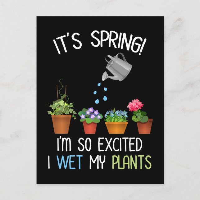 It's Spring! I'm So Excited I Wet My Plants Postcard (Front)