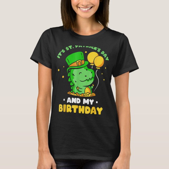 It's St Patrick's Day And My Birthday Green St Pat T-Shirt (Front)