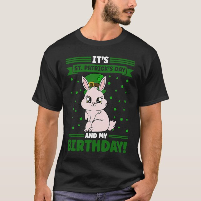 It's St Patrick's Day And My Birthday T-Shirt (Front)