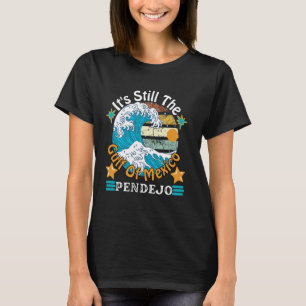 It's Still The Gulf Of Mexico Pendejo Beach Funny T-Shirt