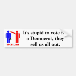It's stupid to vote for a Democrat Bumper Sticker