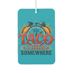 It's Taco Time Somewhere Tex Mex Mexican Food Car Air Freshener