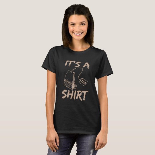 Its Tea Shirt! T-Shirt