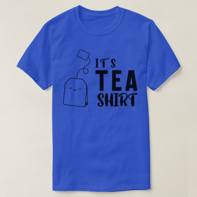 ITS TEA SHIRT T SHIRT Tea Graphic for men womenfun (Design Front)