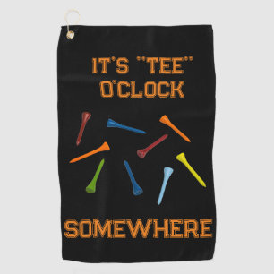 It's "TEE" O'Clock Somewhere Tee's Golf Towel