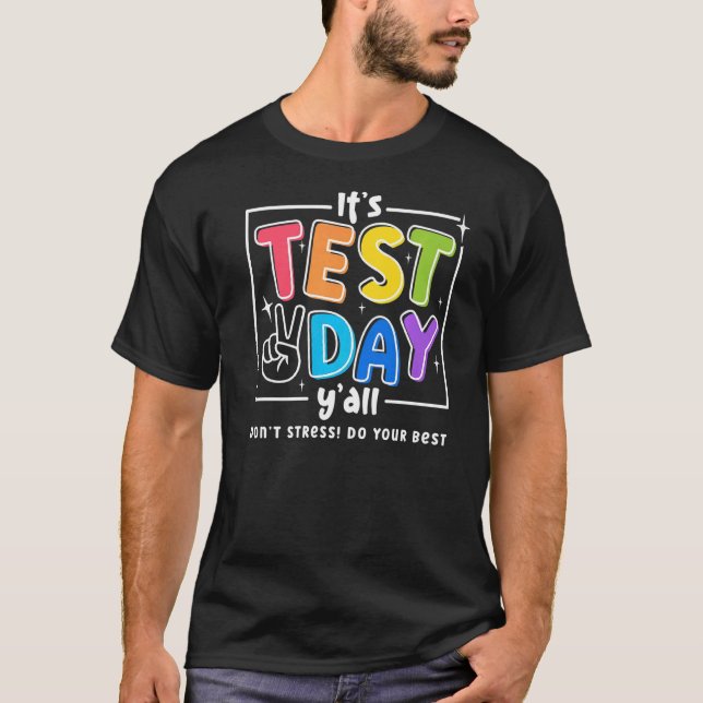 It's Test Day Y'all Don't Stress Do Your Best Good T-Shirt (Front)