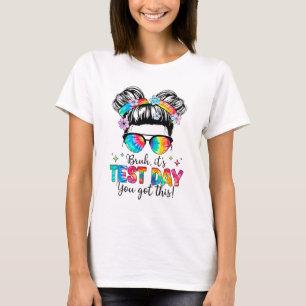 Its Test Day You Got This Testing Day Teacher Mess T-Shirt