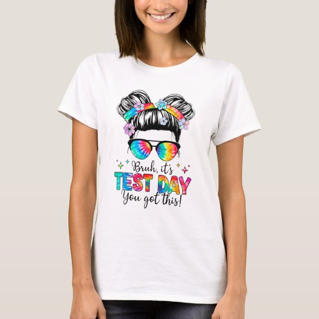 Its Test Day You Got This Testing Day Teacher Mess T-Shirt (Front)