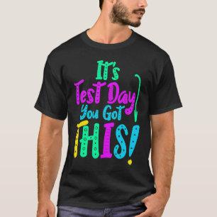 It's Test Day You Got This Testing Day Teacher St T-Shirt