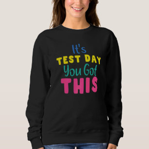 It's Test Day You Got This  Testing Day Teacher Sweatshirt