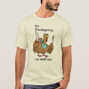 It's Thanksgiving, so stuff me! T-Shirt