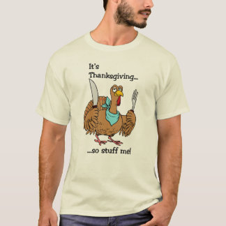 It's Thanksgiving, so stuff me! T-Shirt