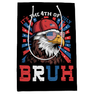 Its The 4th Of July Bruh Bald Eagle Patriotic Medium Gift Bag