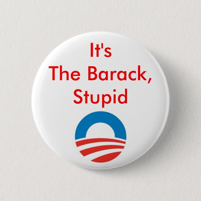 It's the Barack, stupid 6 Cm Round Badge (Front)