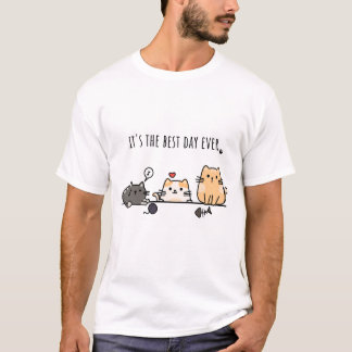 It's the best day ever T-Shirt