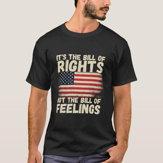 It'S The Bill Of Rights Not The Bill Of Feelings U T-Shirt (Front)