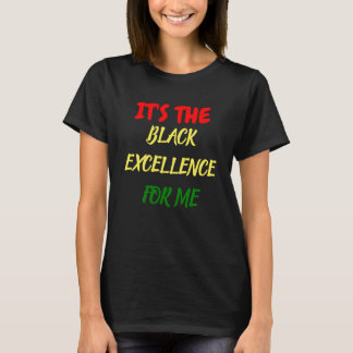 IT'S THE BLACK EXCELENCE FOR ME T-Shirt