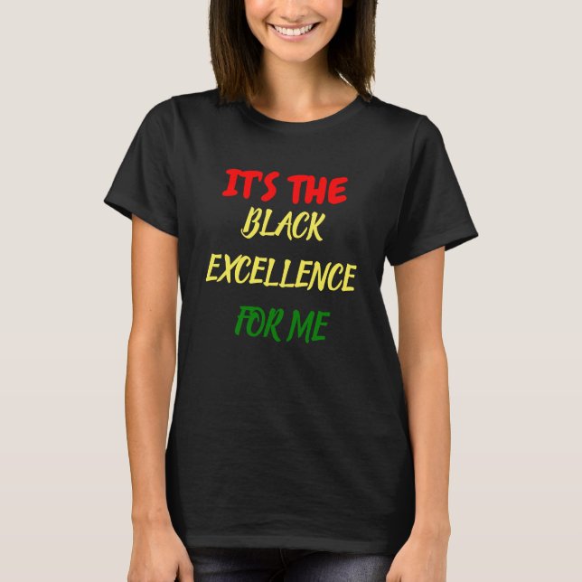 IT'S THE BLACK EXCELENCE FOR ME T-Shirt (Front)