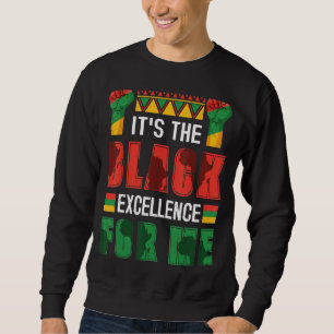 It's The Black Excellence For Me Black History Mon Sweatshirt