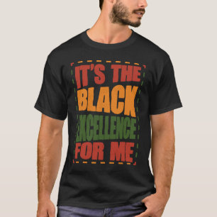 It's The Black Excellence for me Black History Mon T-Shirt